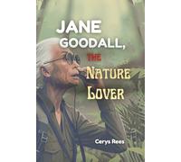 Jane Goodall,The Nature Lover: How One Girl's Love for Animals Sparked a Global Movement to Protect Nature (Tales Of Extraordinary People)