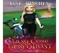Jane Hinchey Easy Come, Easy Ghost: A Ghost Detective Paranormal Cozy Mystery Jane Hinchey Multicolor