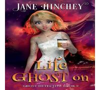 Jane Hinchey Life Ghost On: A Ghost Detective Paranormal Cozy Mystery #9 Jane Hinchey Multicolor