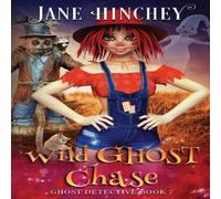 Jane Hinchey Wild Ghost Chase: A Ghost Detective Paranormal Cozy Mystery #7 Jane Hinchey Multicolor
