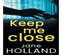 Jane Holland Keep Me Close: An utterly gripping psychological thriller with a Jane Holland Multicolor