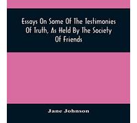 Jane Johnson Essays On Some Of The Testimonies Of Truth, As Held By The Society Jane Johnson Multicolor