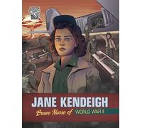 Jane Kendeigh: Brave Nurse of World War II (Brave Women of World War II)