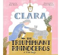 Jane Kurtz Clara the Triumphant Rhinoceros Hardback Book in White Jane Kurtz White