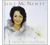 Jane McNamee - How Do I Tell Them