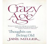 Jane Miller Crazy Age: Thoughts on Being Old Paperback Book Jane Miller Multicolor