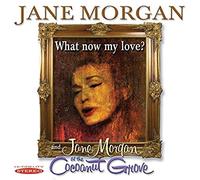 Jane Morgan - What Now My Love? & Jane Morgan At The Cocoanut Grove