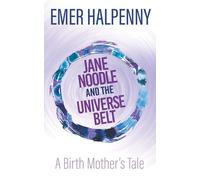 Jane Noodle and the Universe Belt: A Birth Mother's Tale