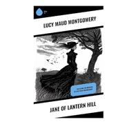 Jane of Lantern Hill: Including the Memoirs of Lucy Maud Montgomery