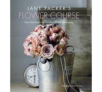 Jane Packer's Flower Course: Easy techniques for fabulous flower arranging