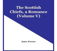 Jane Porter The Scottish Chiefs, A Romance (Volume V) Paperback Book Jane Porter Multicolor