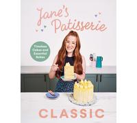 Jane’s Patisserie Classic: Timeless Cakes and Essential Bakes - The Sunday Times Bestseller