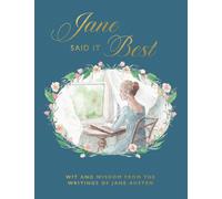 Jane Said It Best : Wit and Wisdom from the Writings of Jane Austen