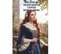 Jane Seton; or, The King's Advocate: A Scottish Historical Romance