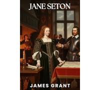 Jane Seton: or, The King's Advocate: A Scottish Historical Romance (Annotated)