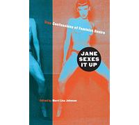Jane Sexes It Up: True Confessions of Feminist Desire