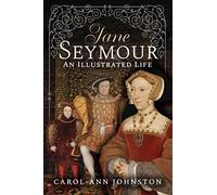 Jane Seymour: An Illustrated Life