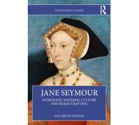 Jane Seymour : Patronage, Material Culture and Image Crafting