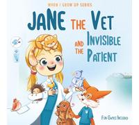 Jane The Vet and the Invisible Patient. Personalized Story About Veterinarian ("When I Grow Up" Series for Jane)