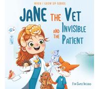 Jane The Vet and the Invisible Patient. Personalized Story About Veterinarian ("When I Grow Up" Series for Jane)