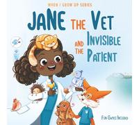 Jane The Vet and the Invisible Patient. Personalized Story About Veterinarian ("When I Grow Up" Series for Jane)