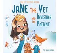 Jane The Vet and the Invisible Patient. Personalized Story About Veterinarian ("When I Grow Up" Series for Jane)