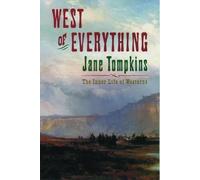 West of Everything: The Inner Life of Westerns by Tompkins, Jane 9780195082685