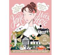 Jane Was Here : An Illustrated Guide to Jane Austen's England