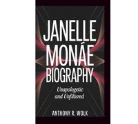 JANELLE MONAE BIOGRAPHY: Unapologetic and Unfiltered