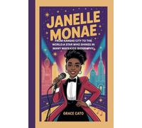 JANELLE MONAE: FROM KANSAS CITY TO THE WORLD:A STAR WHO SHINES IN MANY WAYS:KIDS BIOGRAPHY