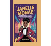 JANELLE MONAE: FROM KANSAS CITY TO THE WORLD:A STAR WHO SHINES IN MANY WAYS:KIDS BIOGRAPHY