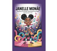 JANELLE MONÁE: The Story of a Girl Who Turned Dreams into Songs (A Biography book for kids)
