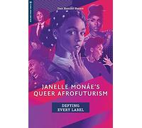 Janelle Monáe's Queer Afrofuturism: Defying Every Label (Global Media and Race)