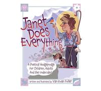 Janet Does Everything: A Poetical Hodgepodge for Children, Adults and the Undecided