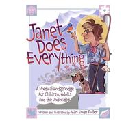 Janet Does Everything: A Poetical Hodgepodge for Children, Adults and the Undecided
