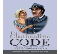 Janet Halfmann The Clothesline Code: The Story of Civil War Spies Lucy Ann and in White Janet Halfmann White