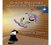 Janet K Davis Gracie Blessing's Quest for Treasure: A magical adventure bursting Janet K Davis Multicolor