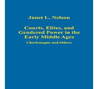 Janet L. Nelson Courts, Elites, & Gendered Power in the Early Middle Ages: Janet L. Nelson Multicolor