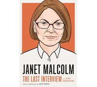 Janet Malcolm: The Last Interview: And Other Conversations (The Last Interview Series)