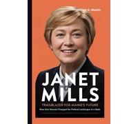 JANET MILLS: Trailblazer for Maine’s Future - How One Woman Changed the Political Landscape of a State