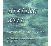 Janet Montgomery - Healing Well, A Guided Imagery Companion to Traditional Cancer Therapy