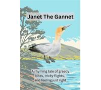 Janet The Gannet: A Rhyming tale Of Greedy Bites, Tricky Flights & Feeling Just Right