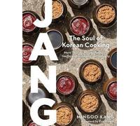Jang: The Soul of Korean Cooking (More than 60 Recipes Featuring Gochujang, Doenjang, and Ganjang)