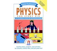 Janice VanCleave′s Physics for Every Kid: 101 Easy Experiments in Motion, Heat, Light, Machines, and Sound (Science for Every Kid Series)