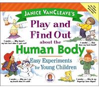 Janice VanCleave′s Play and Find Out About the Human Body: Easy Experiments for Young Children (Play and Find Out Series)