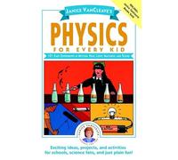 Janice VanCleave's Physics for Every Kid: 101 Easy Experiments in Motion, Heat, Light, Machines, and Sound (Science for Every Kid Series)