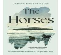 Janina Matthewson The Horses : A poetic & moving story of community & isolation Janina Matthewson Multicolor