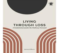 Janine Wilburn Living Through Loss : A Guided Journal for the Pathway Forward Janine Wilburn Multicolor