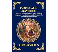 Jannes and Mambres: The Lost Apocryphal Book of the Egyptian Magicians - Ancient Sorcery, Dark Arts & The Epic Battle Against Moses (19)