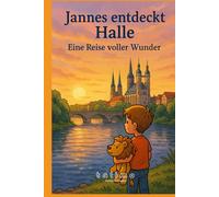 Jannes entdeckt Halle: Eine Reise voller Wunder (Jannes - Geschichten voller Herz, Mut und Magie - by talimo)